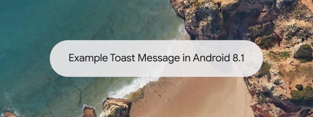 Android Oreo 8.1 Toast messages