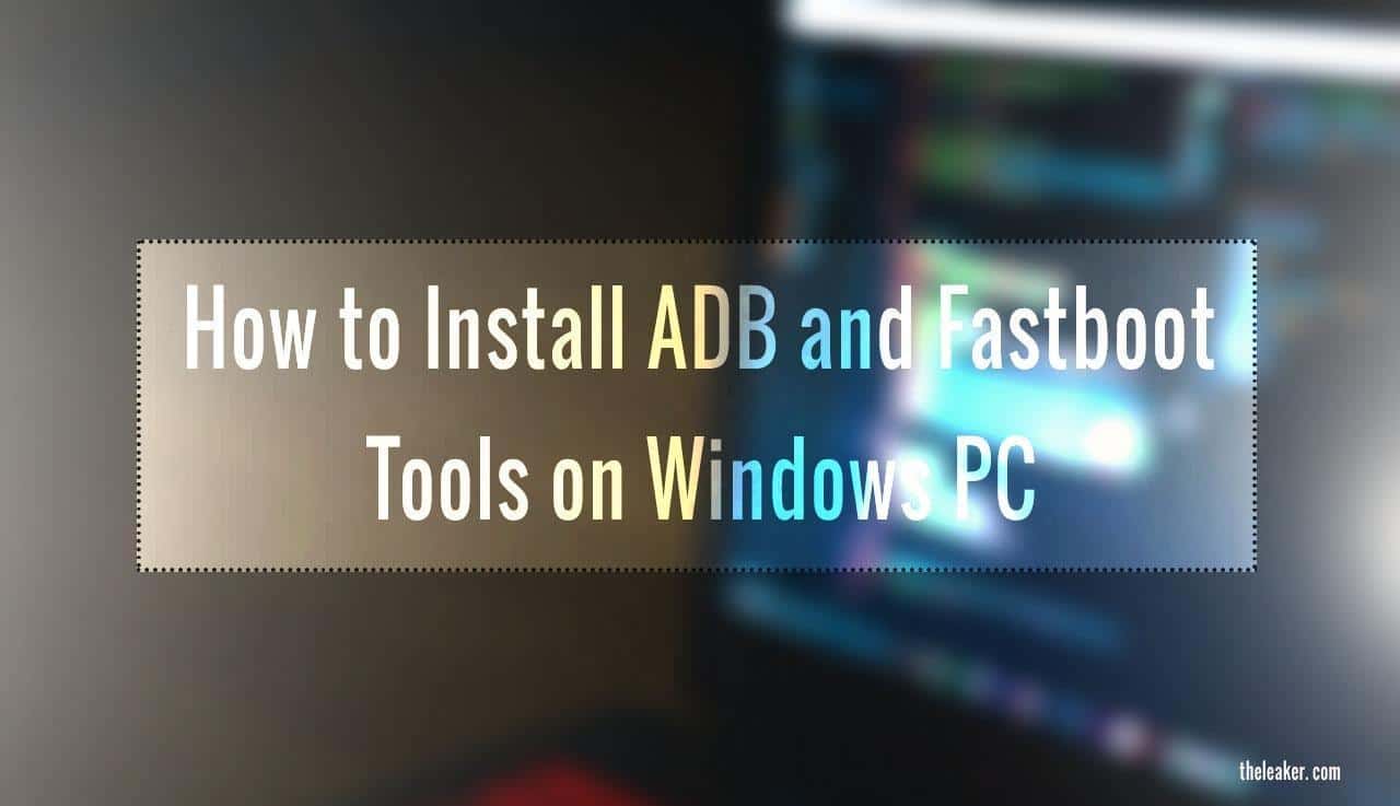 how to install and setup adb and fastboot tools on your Windows PC
