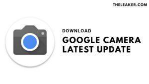 Google Camera Latest Update - TheLeaker