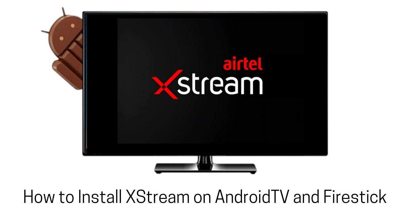 How to Install XStream on AndroidTV and Firestick